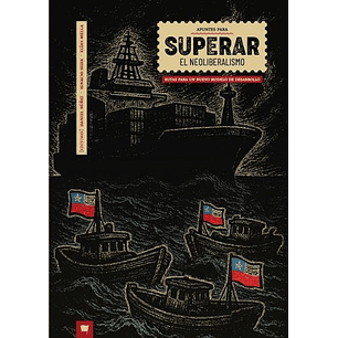 Apuntes Para Superar El Neoliberalismo. Rutas Para Un Nuevo Modelo De Desarrollo