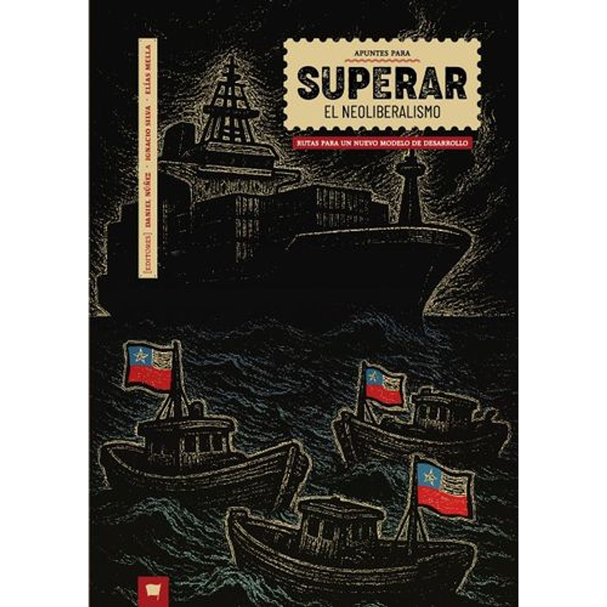 Apuntes Para Superar El Neoliberalismo. Rutas Para Un Nuevo Modelo De Desarrollo 1