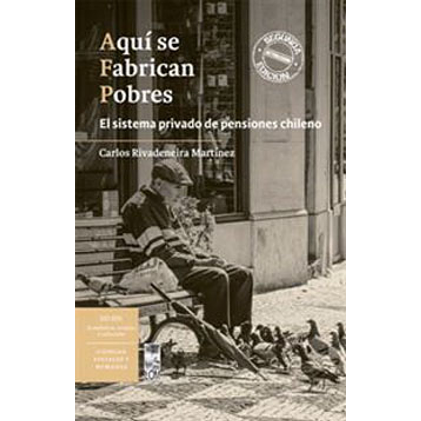 Aqui Se Fabrican Pobres El Sistema Privado De Pensiones Chileno 1