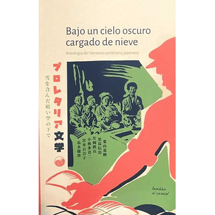 Bajo Un Cielo Oscuro Cargado De Nieve Antologia De Literatura Proletaria Japonesa