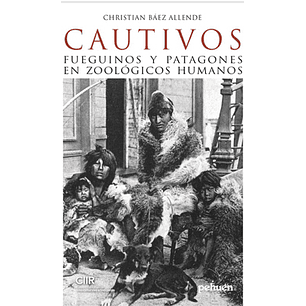 Cautivos Fueguinos Y Patagones En Zoologicos Humanos