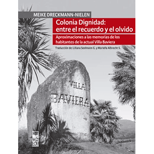 Colonia Dignidad: Entre El Recuerdo Y El Olvido