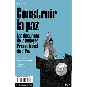 Construir La Paz Los Discursos De Las Mujeres Premio Nobel De La Paz