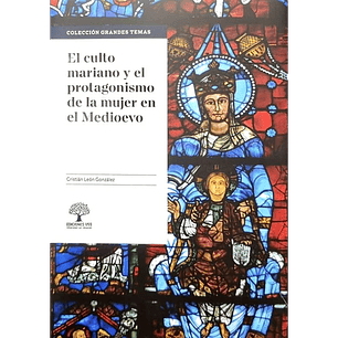 Culto Mariano Y El Protagonismo De La Mujer En El Medioevo, El