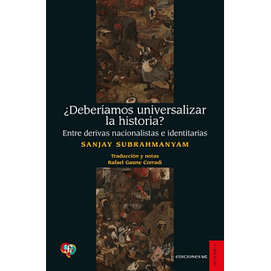 Deberiamos Universalizar La Historia? Entre Derivas Nacionalistas E Identitarias