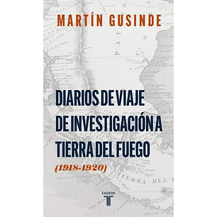 Diarios De Viaje De Investigacion A Tierra Del Fuego (1918-1920)