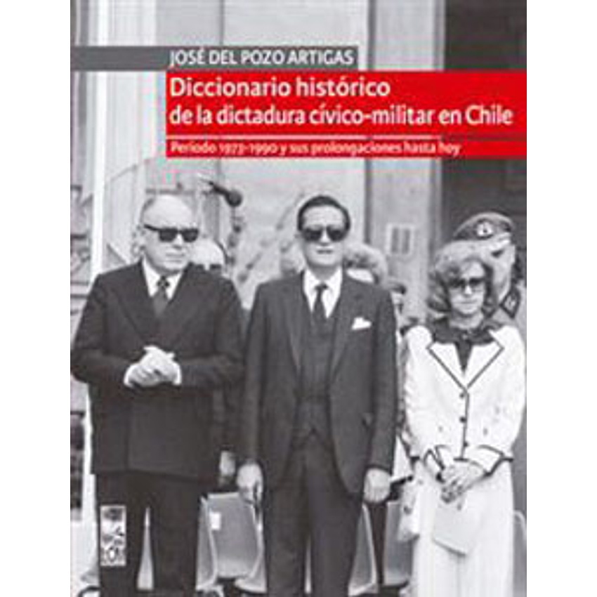 Diccionario Historico De La Dictadura Civico Militar En Chile 1