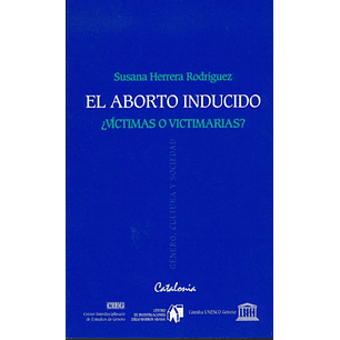 El Aborto Inducido -  Victima O Victimarias