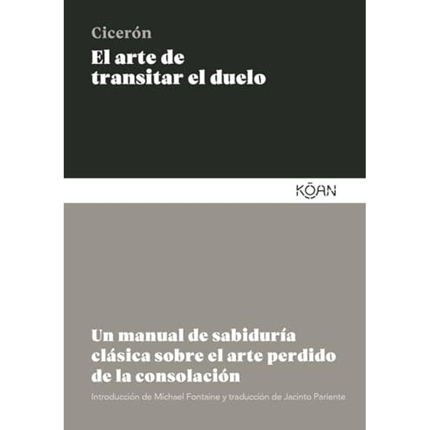 El Arte De Transitar El Duelo: Un Manual De Sabiduría Clásica Sobre El Arte Perdido De La Consolación  
	Libro Nuevo 1