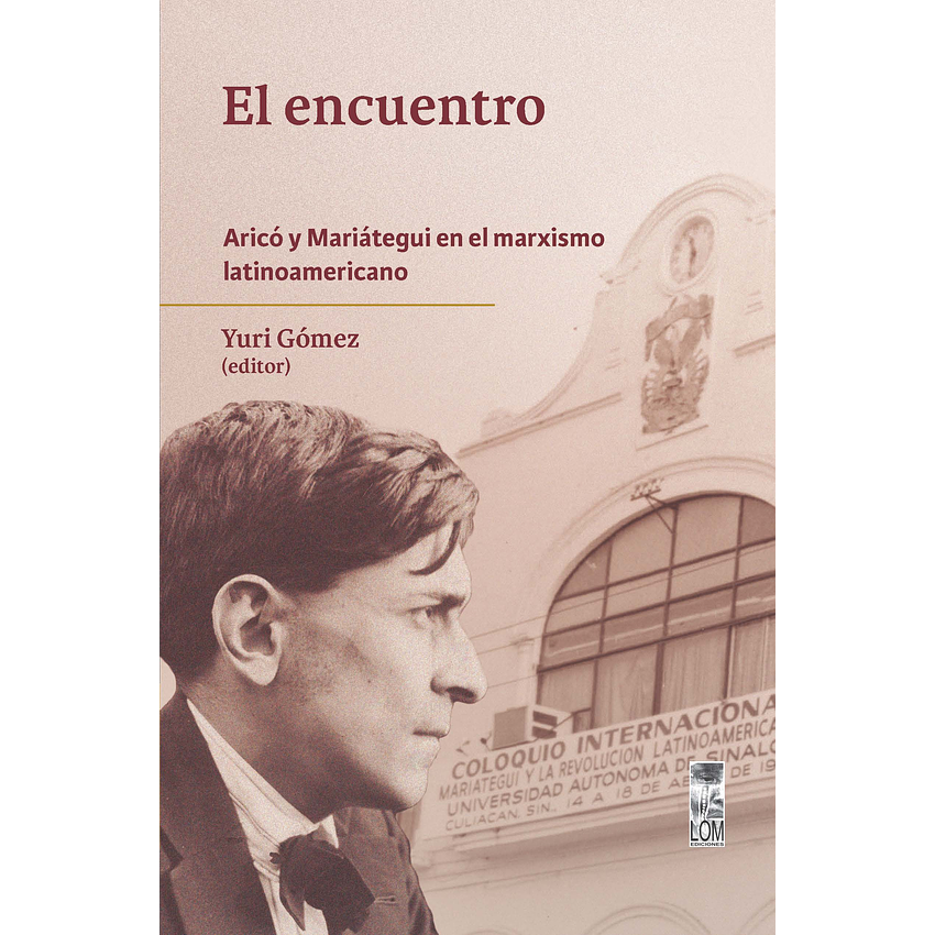 El Encuentro. Arico Y Mariategui En El Marxismo Latinoamericano 1