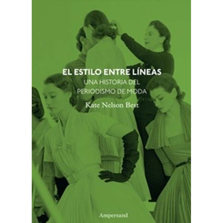 El Estilo Entre Lineas. Una Historia Del Periodismo De Moda 1