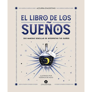 El Libro De Los Sueños: 300 Maneras Sencillas De Interpretar Tus Sueños  	