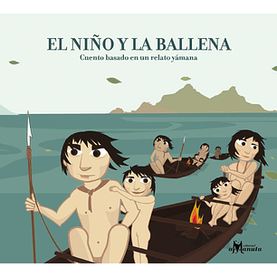 El Niño Y La Ballena. Cuento Basado En Un Relato Yamana