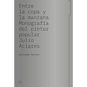 Entre La Copa Y La Manzana Monografia Del Pintor Popular Julio Aciares