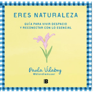Eres Naturaleza: Guía Para Vivir Despacio Y Reconectar Con Lo Esencial  	