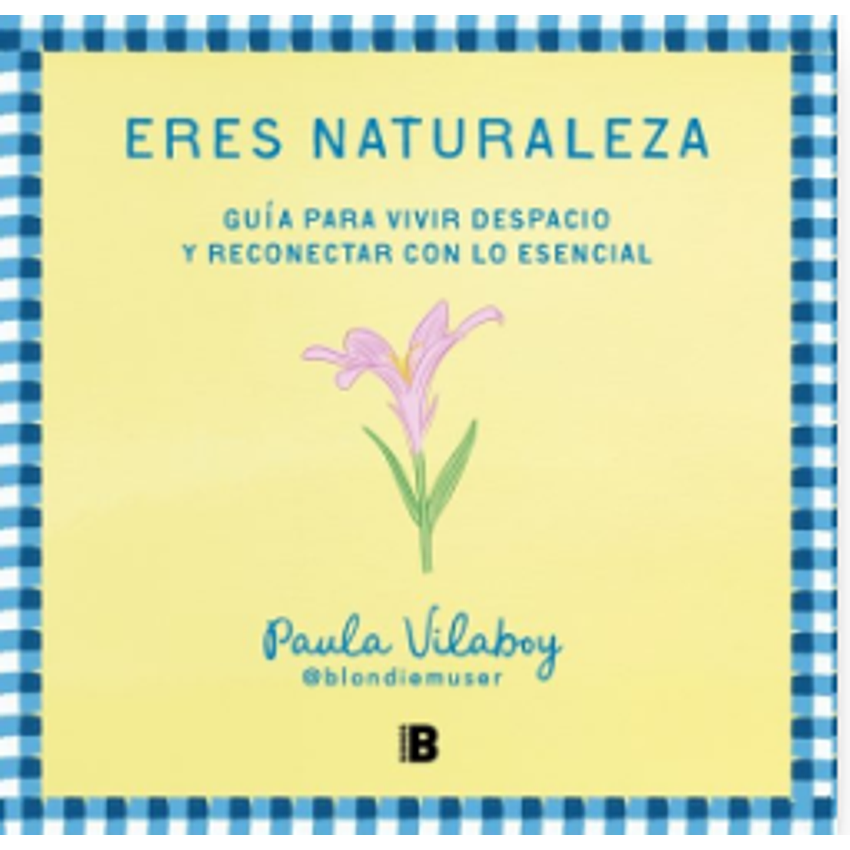 Eres Naturaleza: Guía Para Vivir Despacio Y Reconectar Con Lo Esencial  	 1