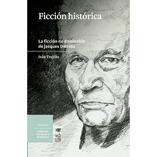Ficcion Historica La Ficcion No Dominable De Jacques Derrida