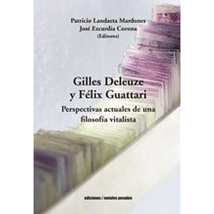 Gilles Deleuze Y Felix Guattari Perspectivas Actuales De Una Filosofia Vitalista