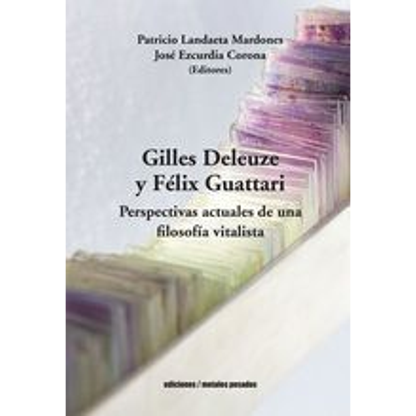 Gilles Deleuze Y Felix Guattari Perspectivas Actuales De Una Filosofia Vitalista 1