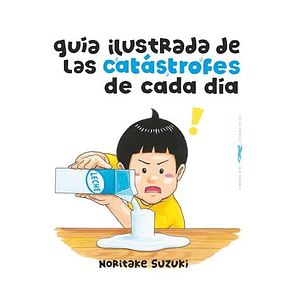 Guia Ilustrada De Las Catastrofes De Cada Dia