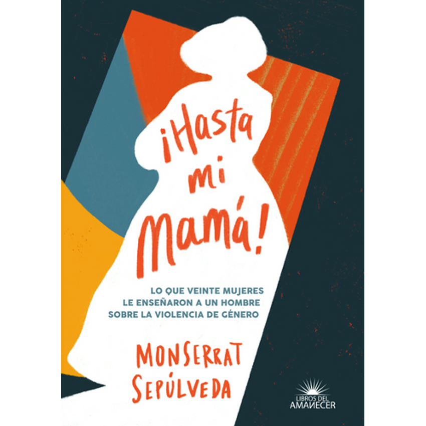 Hasta Mi Mama Lo Que Veinte Mujeres Le Enseñaron A Un Hombre Sobre La Violencia De Genero 1