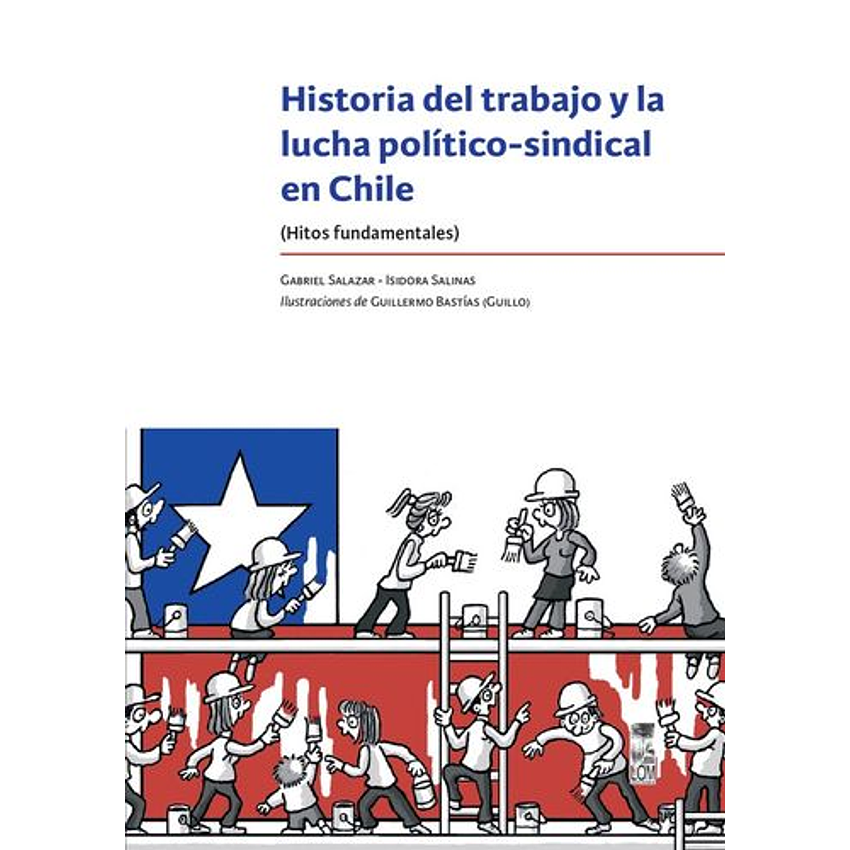 Historia Del Trabajo Y La Lucha Politico-sindical En Chile 1