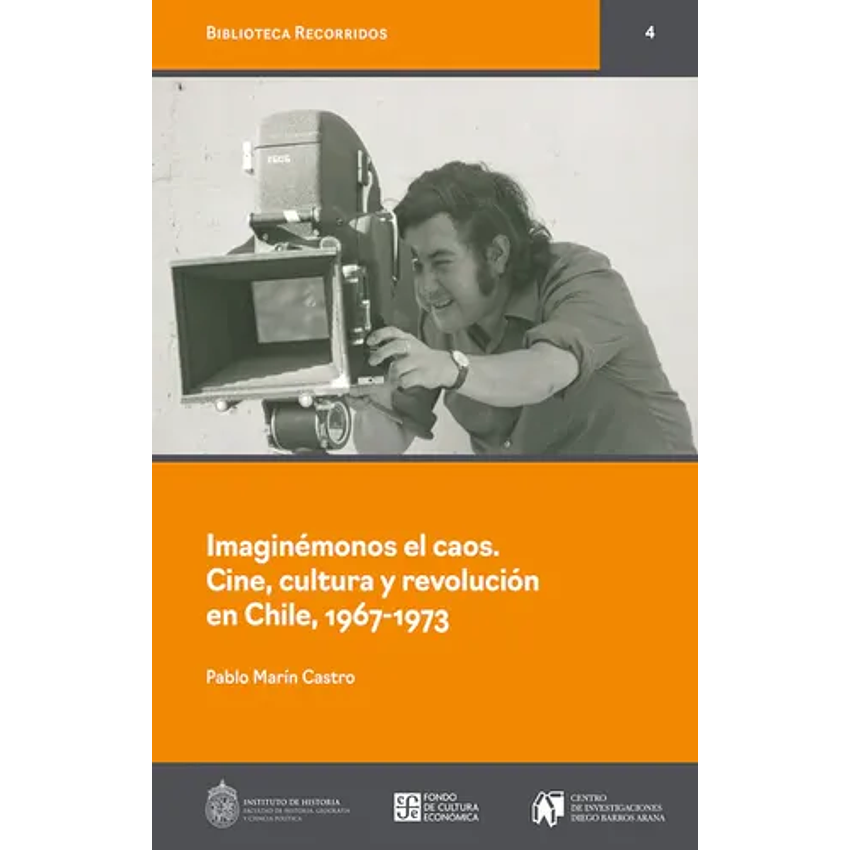 Imaginemonos El Caos Cine Cultura Y Revolucion En Chile 1967-1973 1