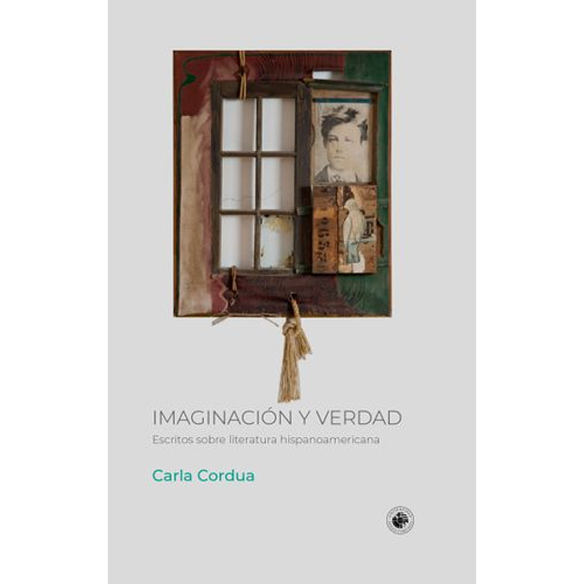 Imaginacion Y Verdad Escritos Sobre Literatura Hispanoamericana 1