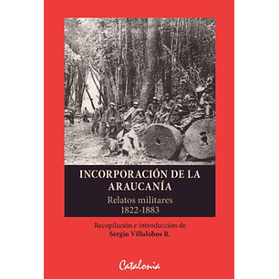 Incorporacion De La Araucania Relatos Militares 1822-1883