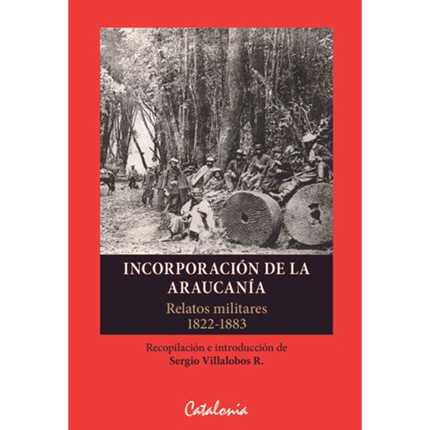 Incorporacion De La Araucania Relatos Militares 1822-1883 1