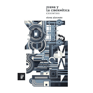 Juana Y La Cibernetica. Cuentos
