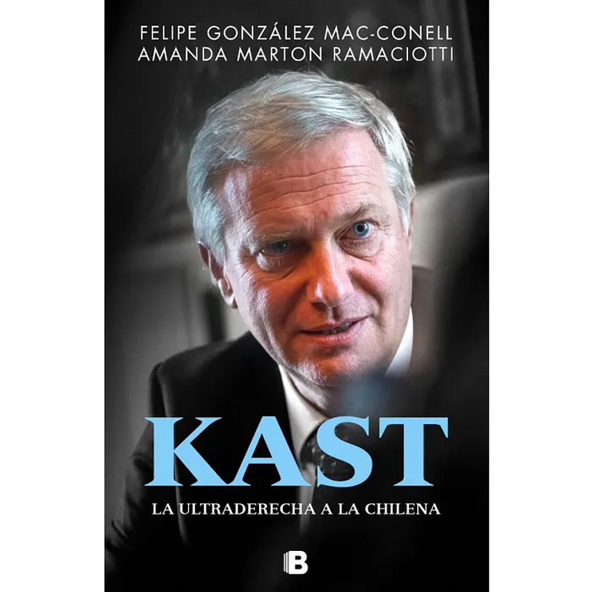 Kast. La Ultraderecha A La Chilena  	 1