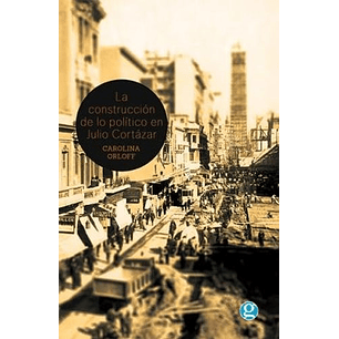 La Construccion De Lo Politico En Julio Cortazar