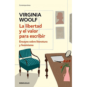 La Libertad Y El Valor Para Escribir: Ensayos Sobre Literatura Y Feminismo  