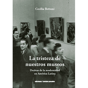 La Tristeza De Nuestros Museos