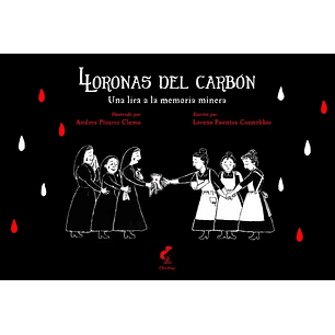 Lloronas Del Carbon Una Lira A La Memoria Minera
