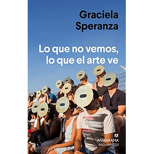 Lo Que No Vemos Lo Que El Arte Ve