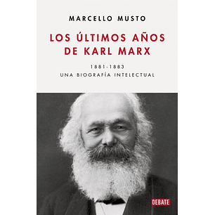 Los ÚLtimos Años De Karl Marx.  Una Biografía Intelectual, 1881-83  
