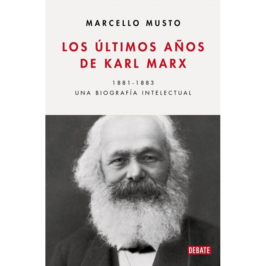 Los ÚLtimos Años De Karl Marx.  Una Biografía Intelectual, 1881-83   1