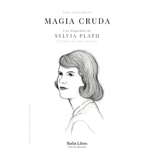 Magia Cruda. Una Biografía De Sylvia Plath (Barlin Libros)
