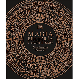 Magia Brujeria Y Ocultismo Una Historia Ilustrada