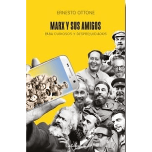 Marx Y Sus Amigos Para Curiosos Y Desprejuiciados