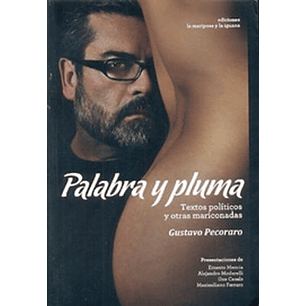 Palabra Y Pluma Textos Politicos Y Otras Mariconadas