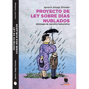 Proyectos De Ley Sobre Dias Nublados. Antologia De Narrativa Humoristica.
