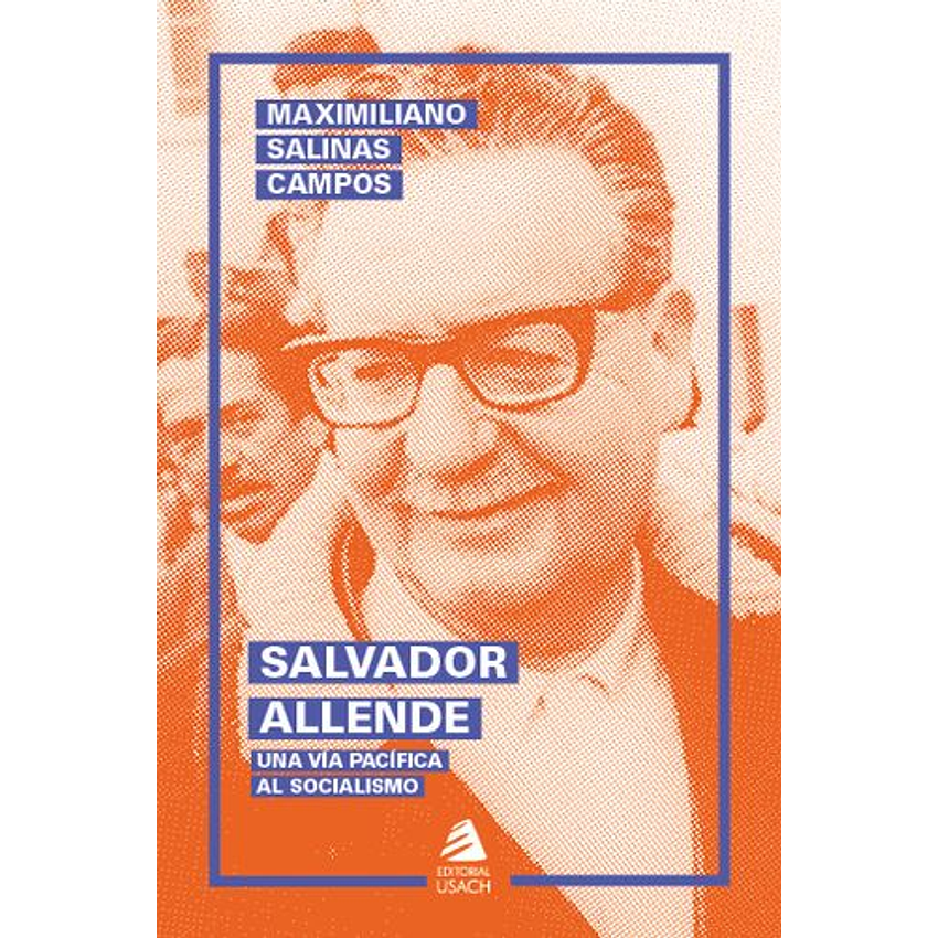 Salvador Allende Una Via Pacifica Al Socialismo 1