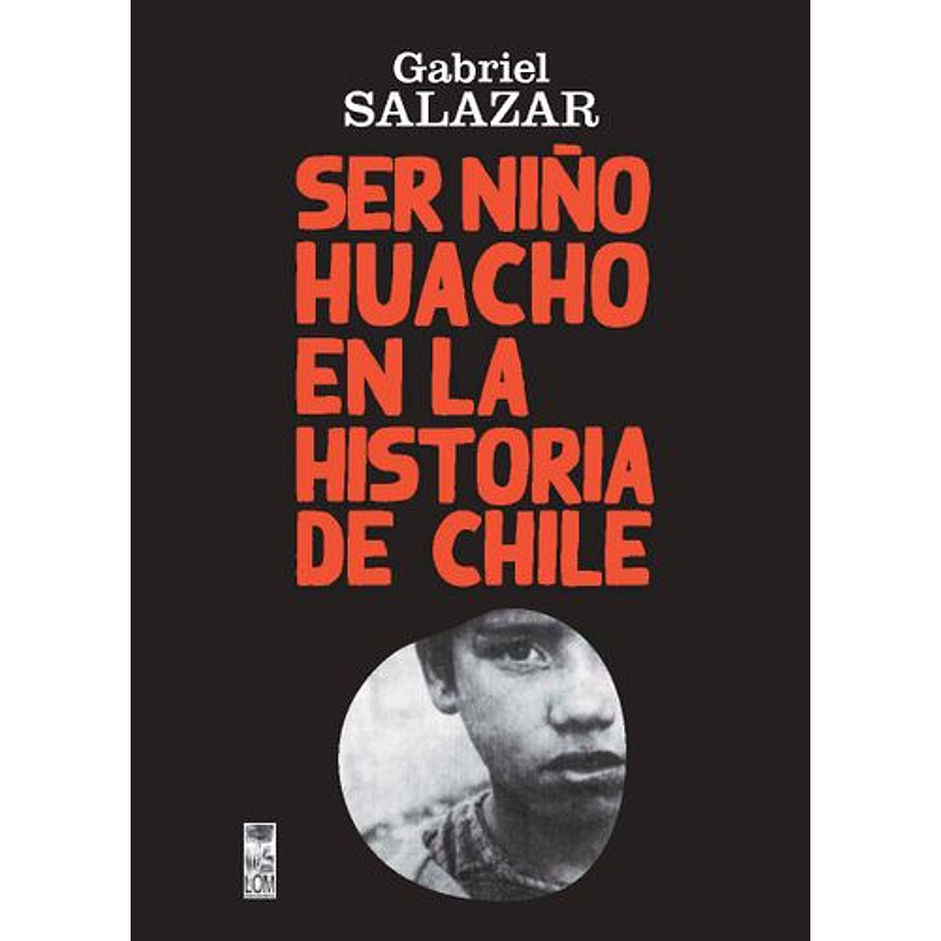 Ser Niño Huacho En La Historia De Chile (Lom Ediciones) 1