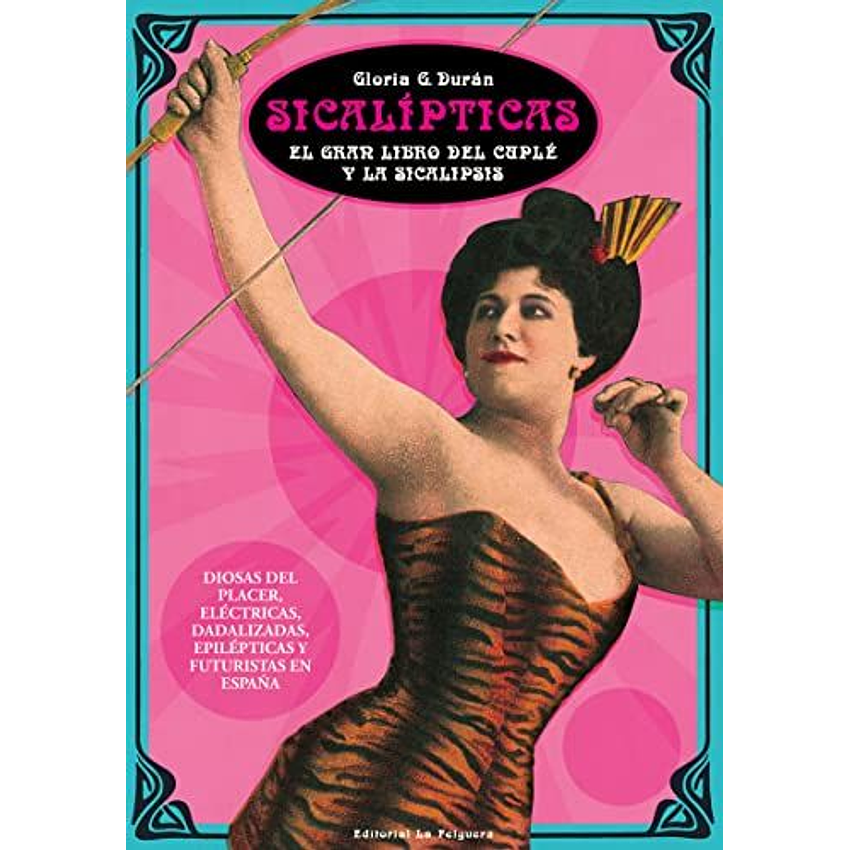 Sicalipticas: El Gran Libro Del Cuple Y La Sicalipsis 1