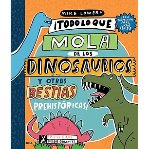 Todo Lo Que Mola De Los Dinosaurios Y Otras Bestias Prehistoricas