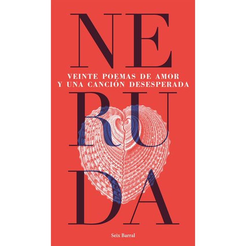 Veinte Poemas De Amor Y Una Cancion Desesperada (Seix Barral) 1