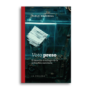 Voto Preso El Derecho A Sufragio De La Poblacion Carcelaria